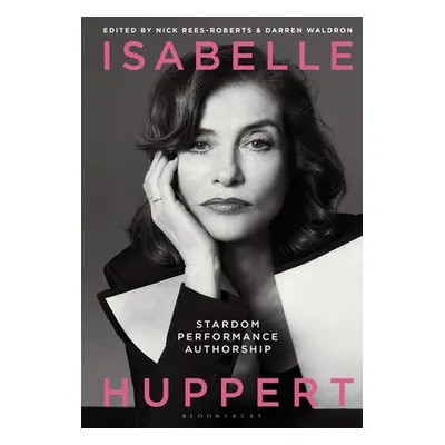 "Isabelle Huppert: Stardom, Performance, Authorship" - "" ("Waldron Darren")