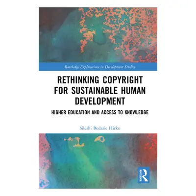 "Rethinking Copyright for Sustainable Human Development: Higher Education and Access to Knowledg