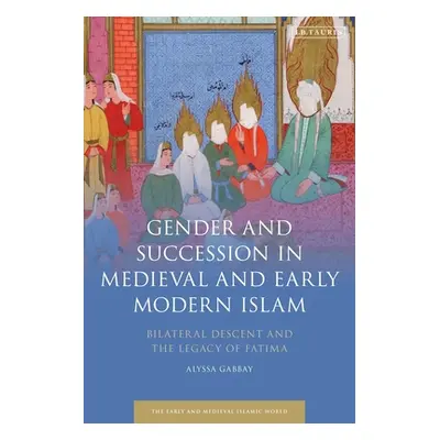 "Gender and Succession in Medieval and Early Modern Islam: Bilateral Descent and the Legacy of F