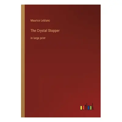 "The Crystal Stopper: in large print" - "" ("LeBlanc Maurice")