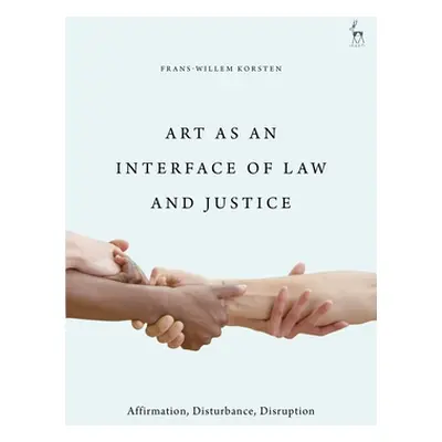 "Art as an Interface of Law and Justice: Affirmation, Disturbance, Disruption" - "" ("Korsten Fr