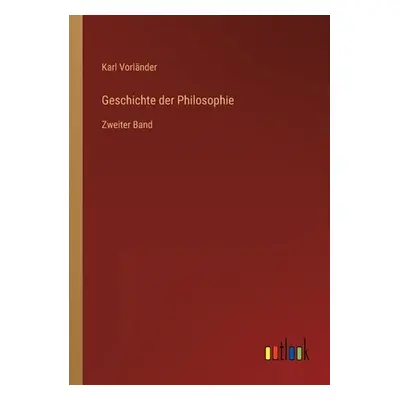 "Geschichte der Philosophie: Zweiter Band" - "" ("Vorlnder Karl")