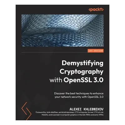 "Demystifying Cryptography with OpenSSL 3.0: Discover the best techniques to enhance your networ