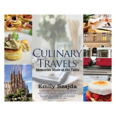 "Culinary Travels: Memories Made at the Table" - "" ("Szajda Emily")