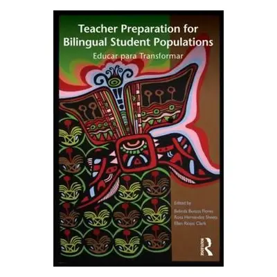 "Teacher Preparation for Bilingual Student Populations: Educar para Transformar" - "" ("Bustos F