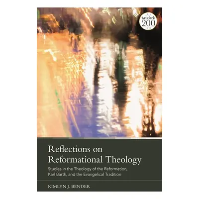 "Reflections on Reformational Theology: Studies in the Theology of the Reformation, Karl Barth, 