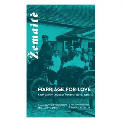 "Marriage for Love: A Nineteenth-Century Lithuanian Woman's Fight for Justice" - "" ("Kelertas V