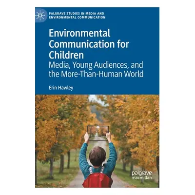 "Environmental Communication for Children: Media, Young Audiences, and the More-Than-Human World