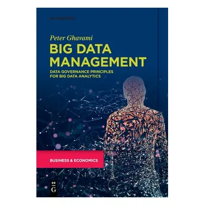 "Big Data Management: Data Governance Principles for Big Data Analytics" - "" ("Ghavami Peter")