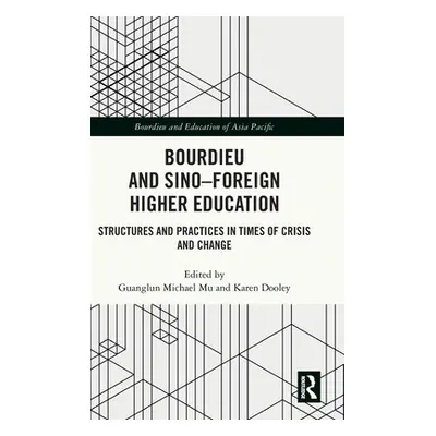 "Bourdieu and Sino-Foreign Higher Education: Structures and Practices in Times of Crisis and Cha