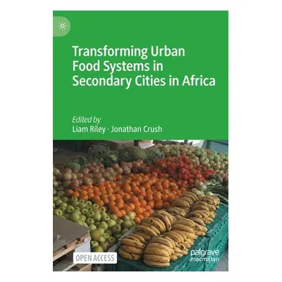 "Transforming Urban Food Systems in Secondary Cities in Africa" - "" ("Riley Liam")