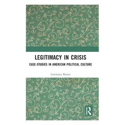 "Legitimacy in Crisis: Case-Studies in American Political Culture" - "" ("Rosen Lawrence")