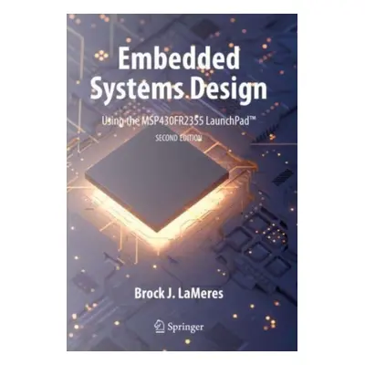 "Embedded Systems Design Using the Msp430fr2355 Launchpad(tm)" - "" ("Lameres Brock J.")