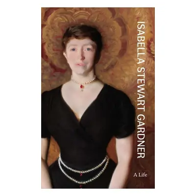 "Isabella Stewart Gardner: A Life" - "" ("Silver Nathaniel")