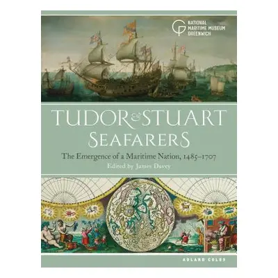 "Tudor and Stuart Seafarers: The Emergence of a Maritime Nation, 1485-1707" - "" ("Davey James")