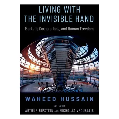 "Living with the Invisible Hand: Markets, Corporations, and Human Freedom" - "" ("Hussain Waheed