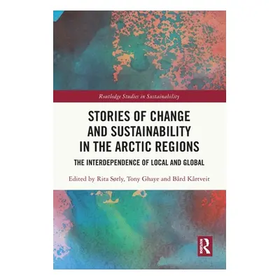 "Stories of Change and Sustainability in the Arctic Regions: The Interdependence of Local and Gl