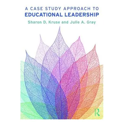 "A Case Study Approach to Educational Leadership" - "" ("Kruse Sharon D.")