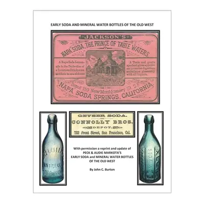 "Early Soda and Mineral Bottles of the Old West" - "" ("Burton John C.")