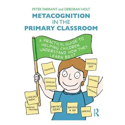 "Metacognition in the Primary Classroom: A Practical Guide to Helping Children Understand How Th