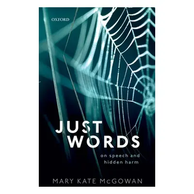 "Just Words: On Speech and Hidden Harm" - "" ("McGowan Mary Kate")