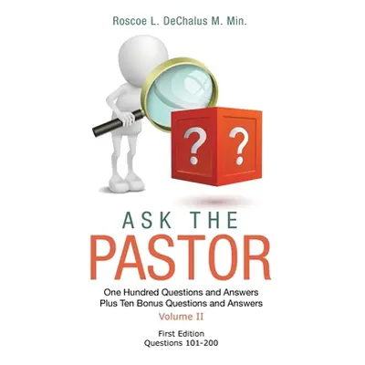 "Ask the Pastor: One Hundred Questions and Answers Plus Ten Bonus Questions and Answers Volume I