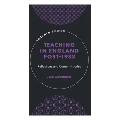 "Teaching in England Post-1988: Reflections and Career Histories" - "" ("Woodhouse Joan")