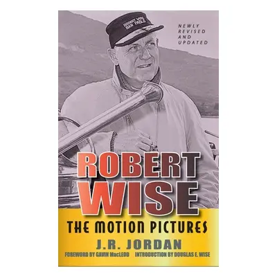 "Robert Wise: The Motion Pictures (Revised Edition) (hardback)" - "" ("Jordan J. R.")