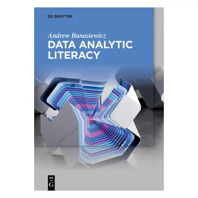 "Data Analytic Literacy" - "" ("Banasiewicz Andrew")