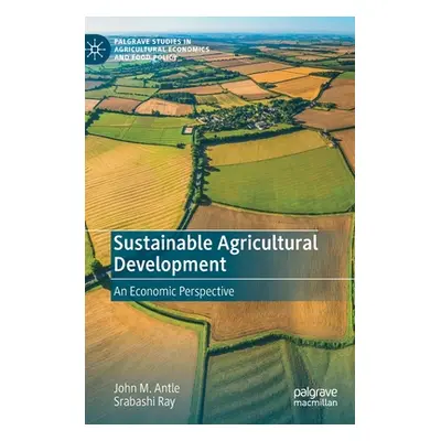 "Sustainable Agricultural Development: An Economic Perspective" - "" ("Antle John M.")