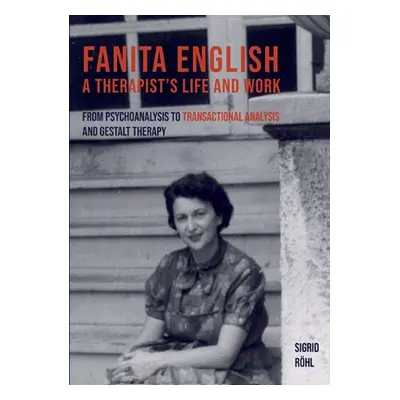 "Fanita English A Therapist's life and work: From psychoanalysis to transactional analysis and G