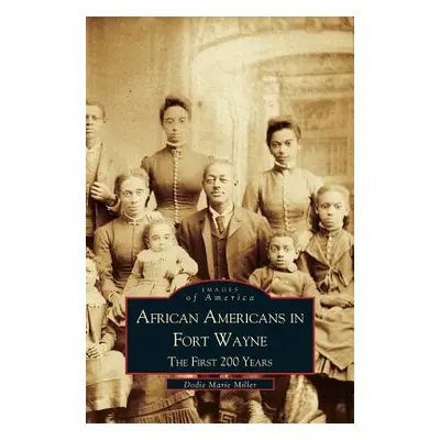 "African Americans in Fort Wayne: The First 200 Years" - "" ("Miller Dodie Marie")