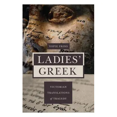 "Ladies' Greek: Victorian Translations of Tragedy" - "" ("Prins Yopie")