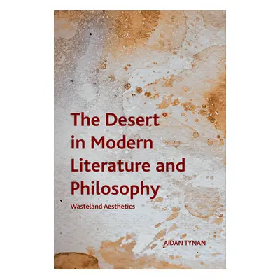 "The Desert in Modern Literature and Philosophy: Wasteland Aesthetics" - "" ("Tynan Aidan")