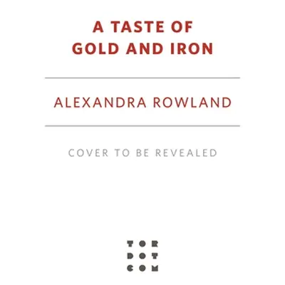 "A Taste of Gold and Iron" - "" ("Rowland Alexandra")