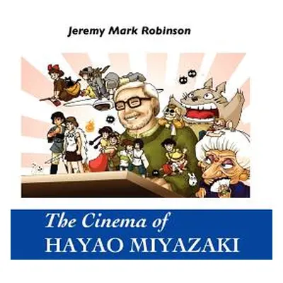 "The Cinema of Hayao Miyazaki" - "" ("Robinson Jeremy Mark")