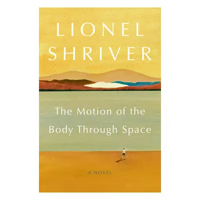 "The Motion of the Body Through Space" - "" ("Shriver Lionel")