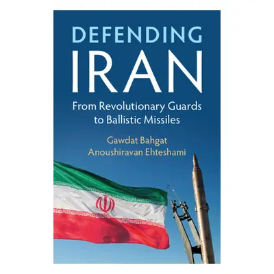 "Defending Iran: From Revolutionary Guards to Ballistic Missiles" - "" ("Bahgat Gawdat")