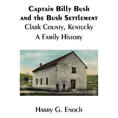 "Captain Billy Bush and the Bush Settlement, Clark County, Kentucky, A Family History" - "" ("En