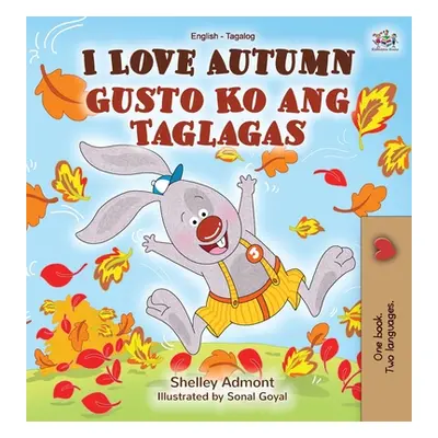 "I Love Autumn (English Tagalog Bilingual Book for Kids)" - "" ("Admont Shelley")