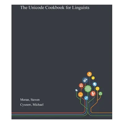 "The Unicode Cookbook for Linguists" - "" ("Moran Steven")