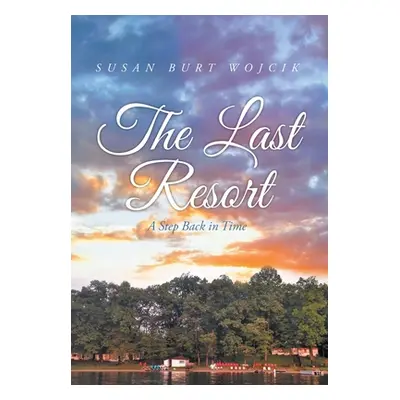 "The Last Resort: A Step Back in Time" - "" ("Wojcik Susan Burt")