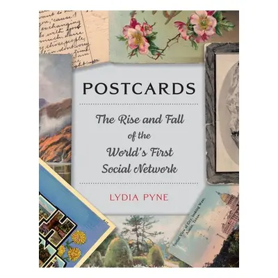 "Postcards: The Rise and Fall of the World's First Social Network" - "" ("Pyne Lydia")