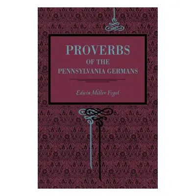 "Proverbs of the Pennsylvania Germans" - "" ("Fogel Edwin Miller")