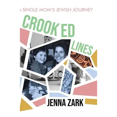 "Crooked Lines: A Single Mom's Jewish Journey" - "" ("Zark Jenna")