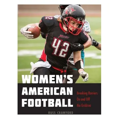 "Women's American Football: Breaking Barriers on and Off the Gridiron" - "" ("Crawford Russ")