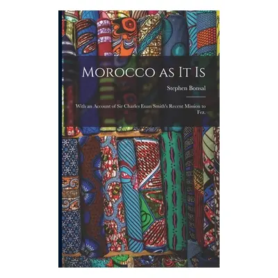 "Morocco as It is: With an Account of Sir Charles Euan Smith's Recent Mission to Fez." - "" ("Bo