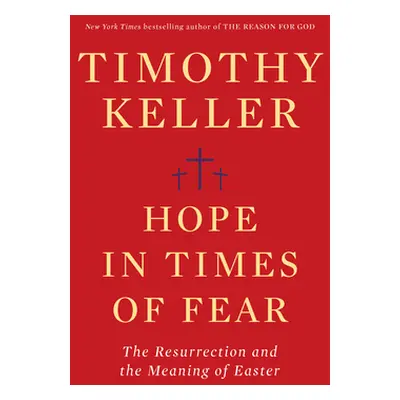 "Hope in Times of Fear: The Resurrection and the Meaning of Easter" - "" ("Keller Timothy")