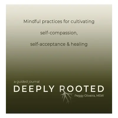 "Deeply Rooted: Mindful Practices for Cultivating Self-compassion, Self-acceptance & Healing" - 