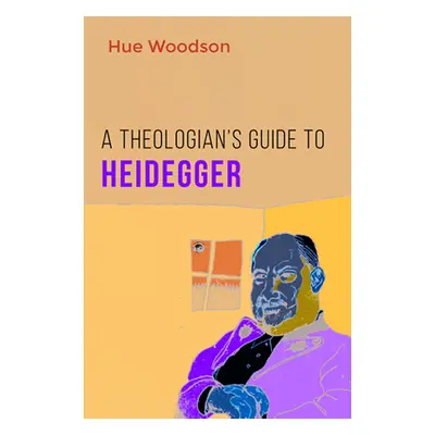 "A Theologian's Guide to Heidegger" - "" ("Woodson Hue")